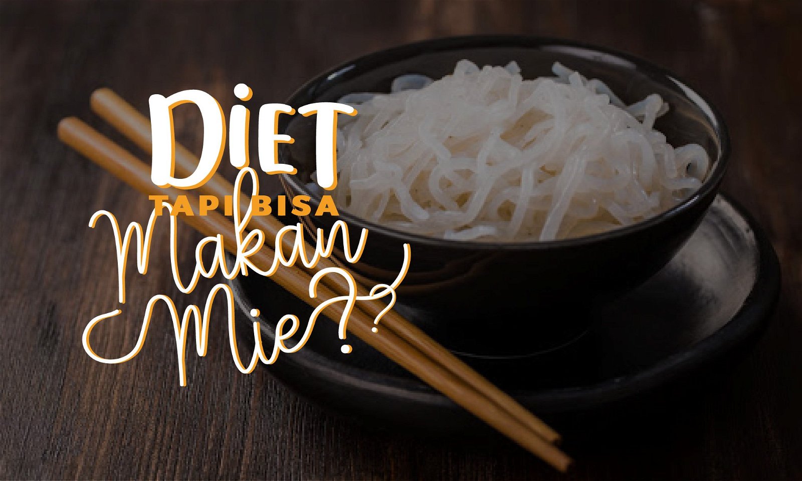 Mie Shirataki, Si Lezat yang Pas Buat Diet